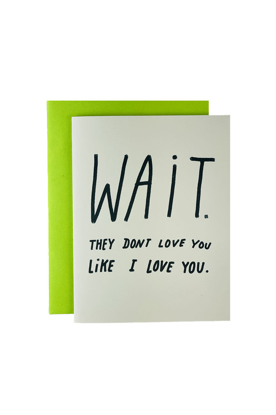 Wait! They Don't Love You Like I Love You Card