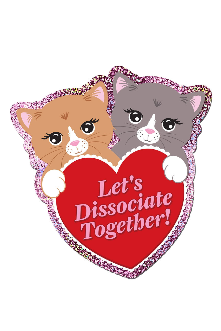 Let's Dissociate Together Kitties Heart Cat Glitter Sticker