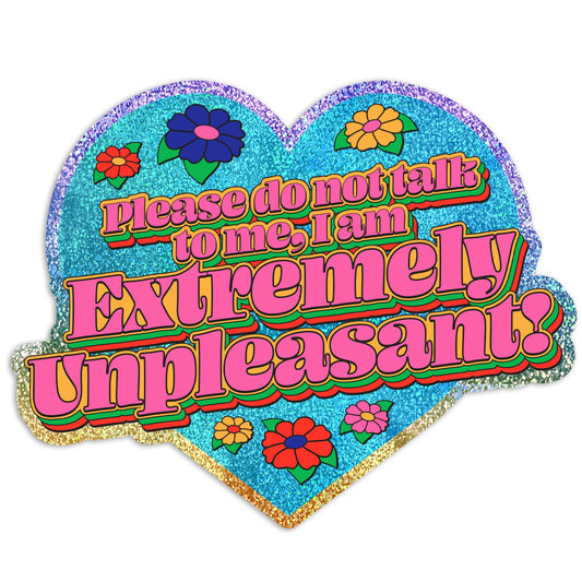 I Am Extremely Unpleasant Do Not Talk To Me Glitter Sticker