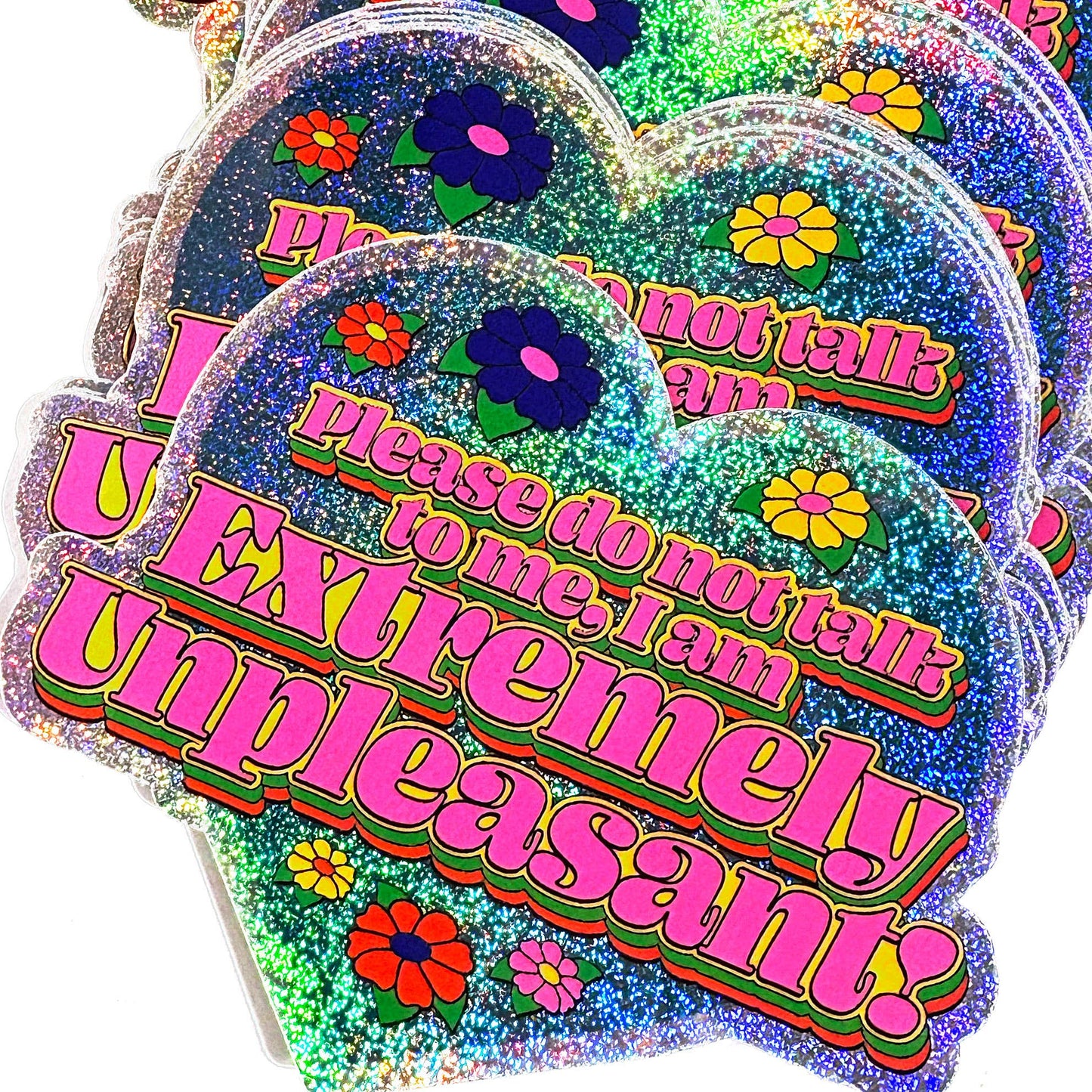 I Am Extremely Unpleasant Do Not Talk To Me Glitter Sticker