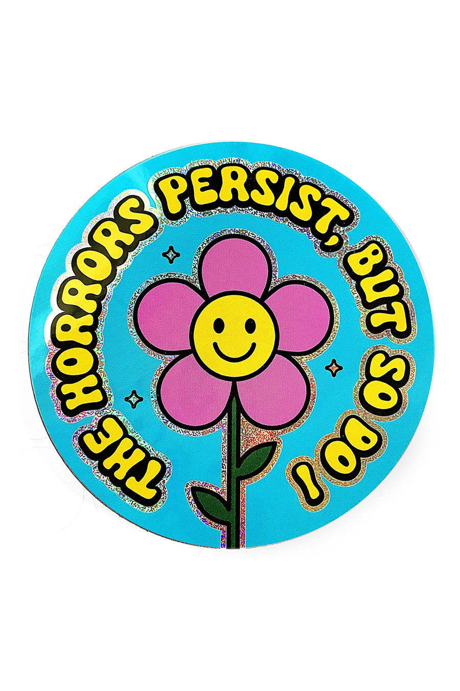 The Horrors Persist, But So Do I Holographic Glitter Sticker