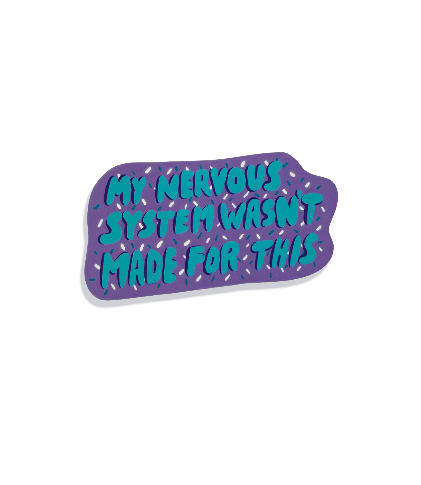 My Nervous System Wasn't Made For This Sticker