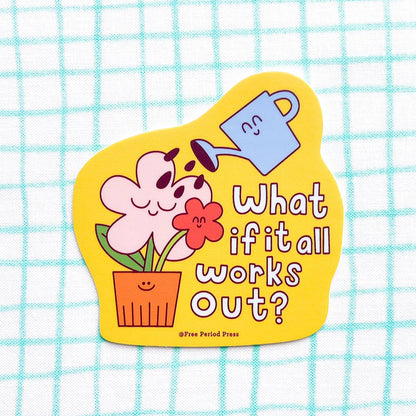 What If It All Works Out Garden Vinyl Sticker