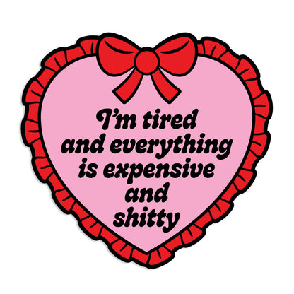 I'm Tired Everything Is Expensive And Shitty Vinyl Sticker