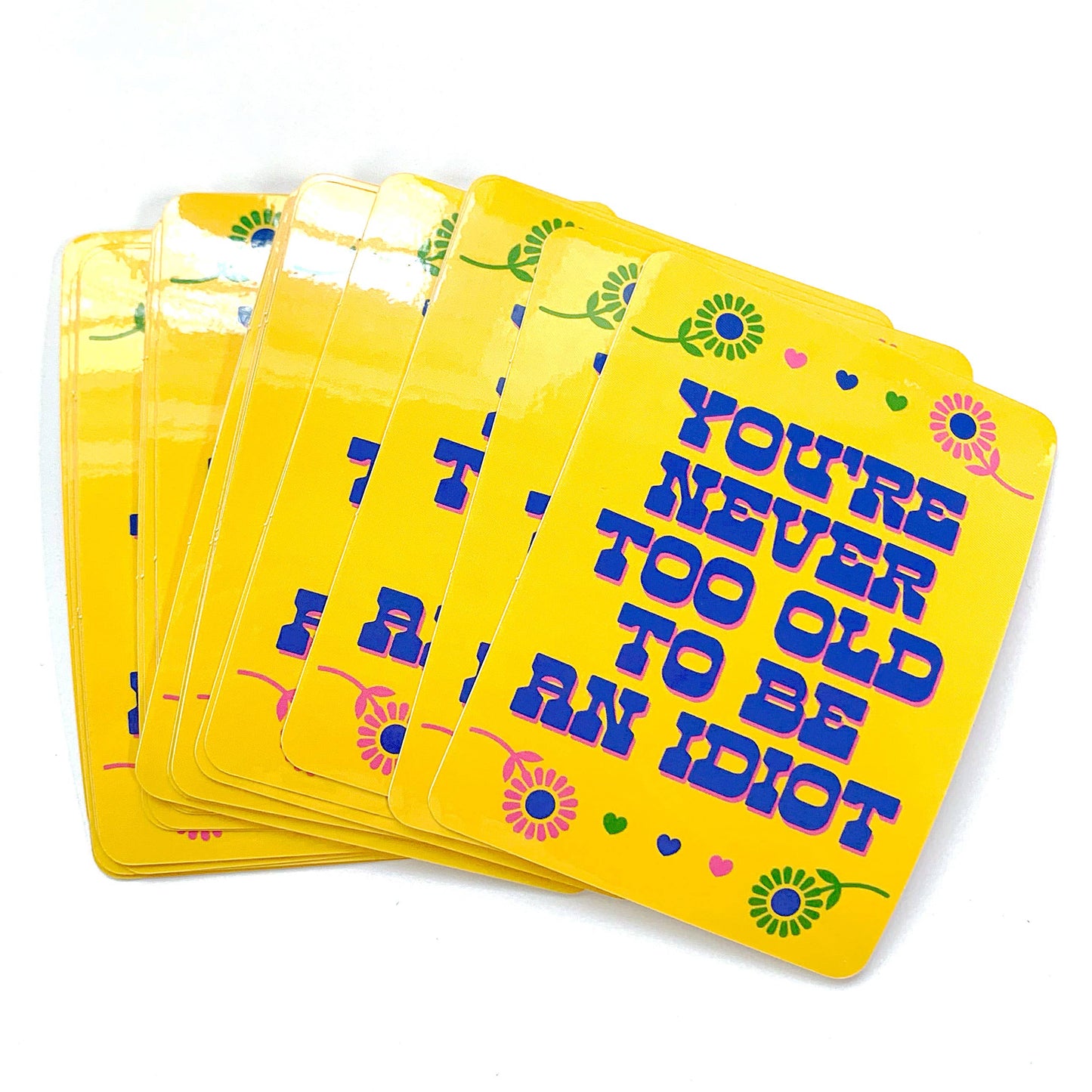 You're Never Too Old To Be An Idiot Vinyl Sticker