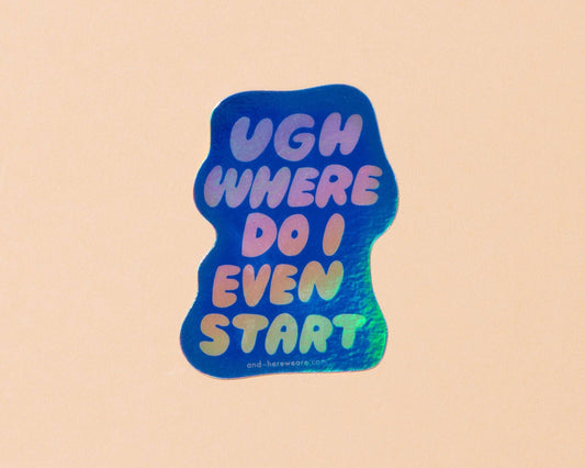 Where Do I Even Start Holographic Vinyl Sticker