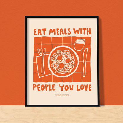Eat meals with people you love art print: 8x10