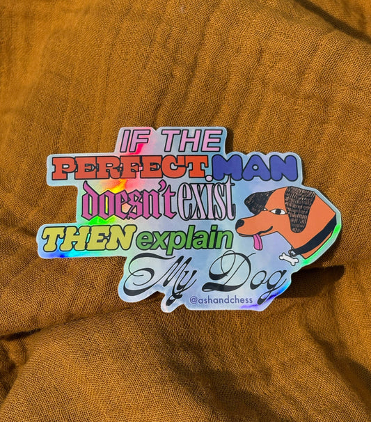 If the Perfect Man Doesn't Exist, Explain my Dog Sticker