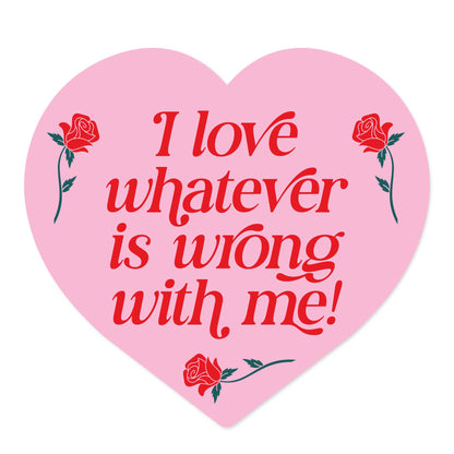 I Love Whatever Is Wrong With Me Cute Heart Vinyl Sticker
