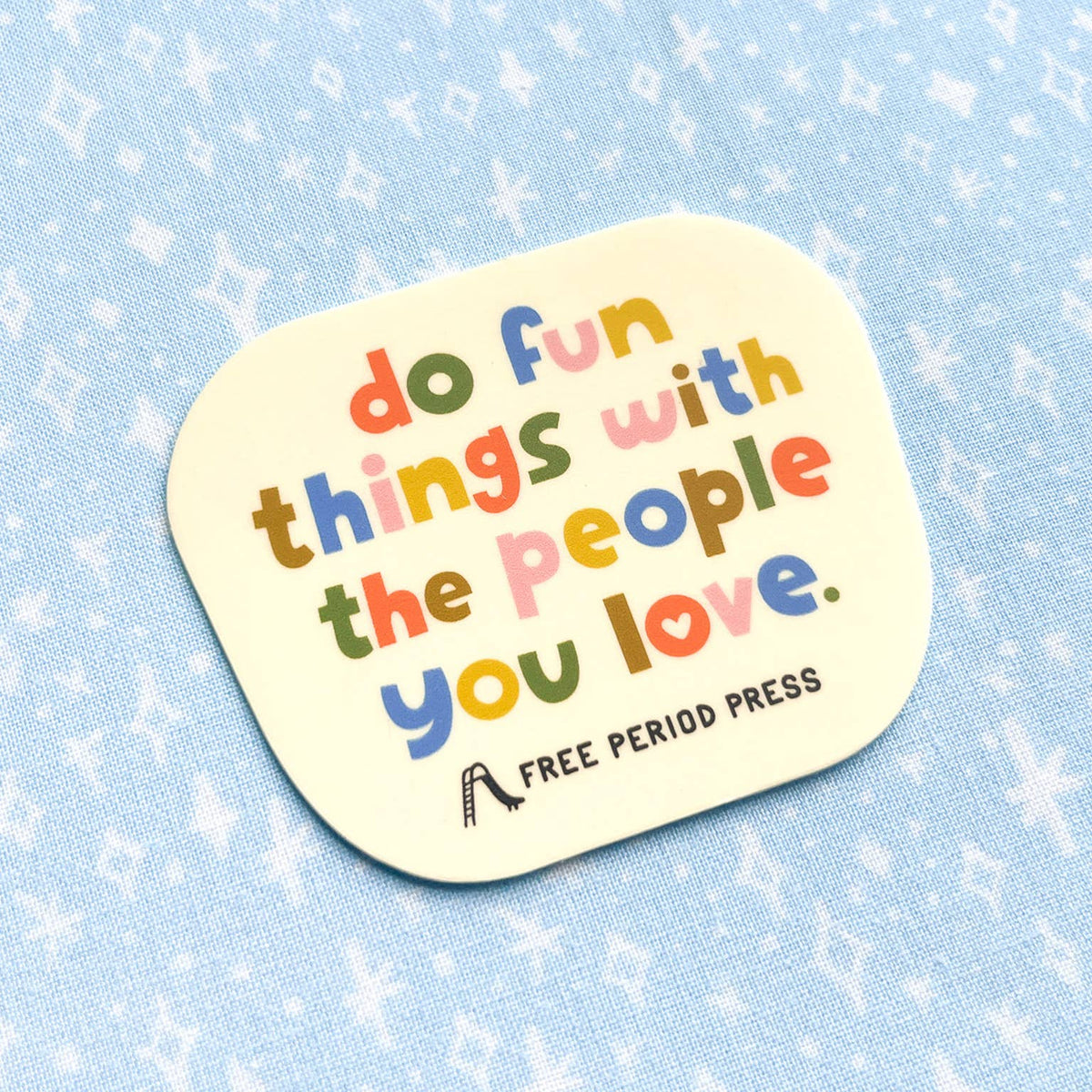 Do Fun Things With The People You Love Vinyl Sticker