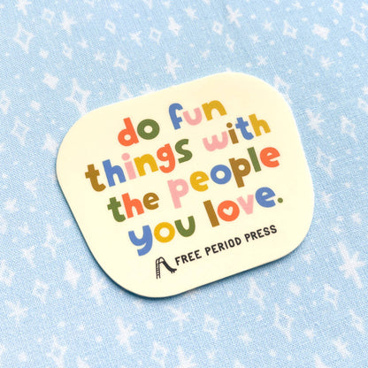 Do Fun Things With The People You Love Vinyl Sticker