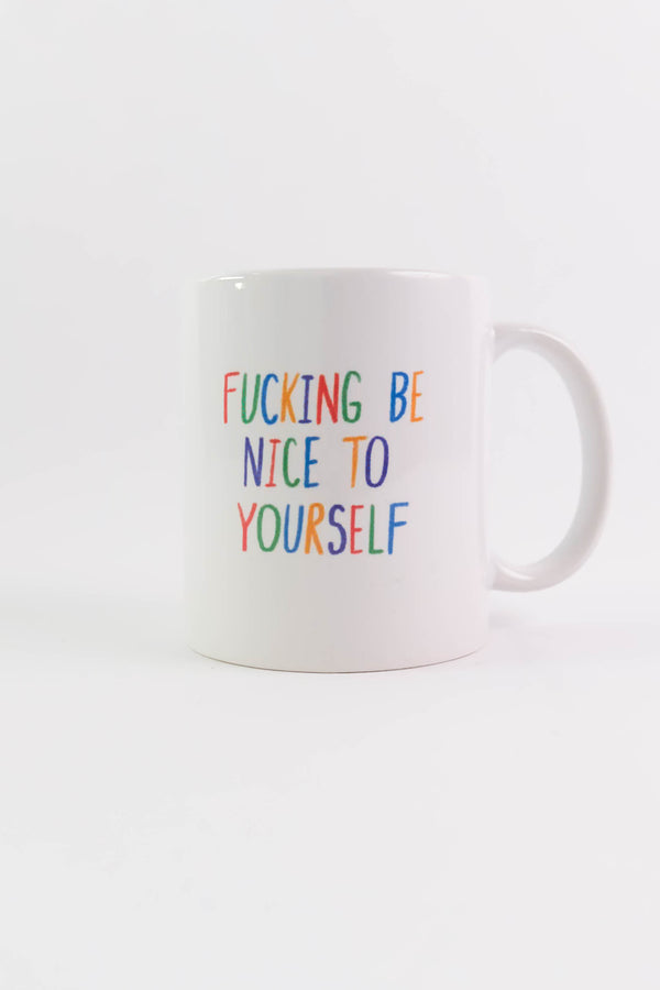 Fucking Be Nice To Yourself Mug