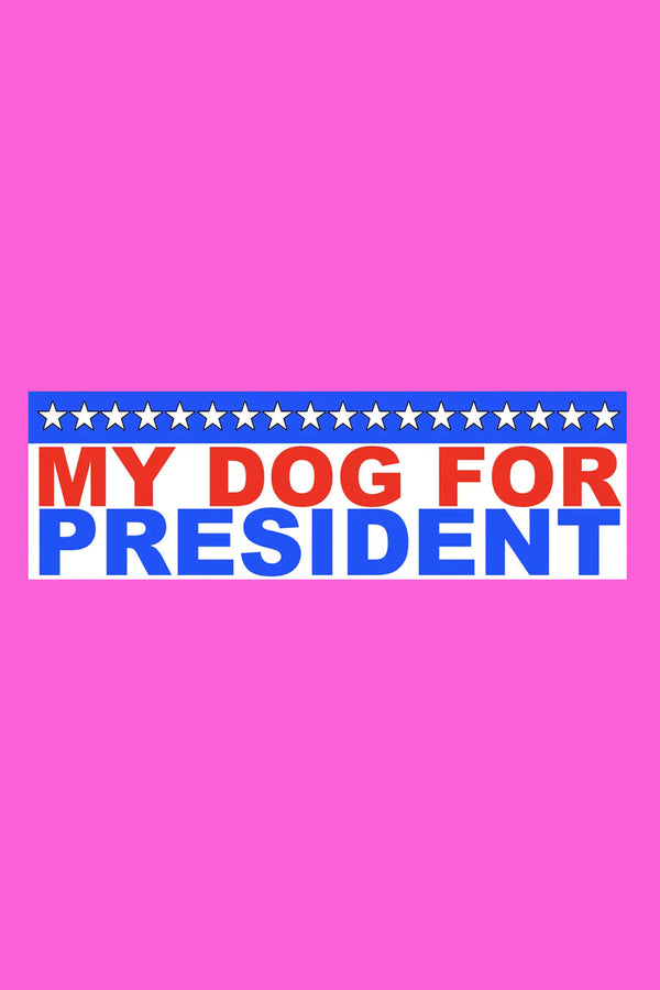 My Dog For President Bumper Sticker