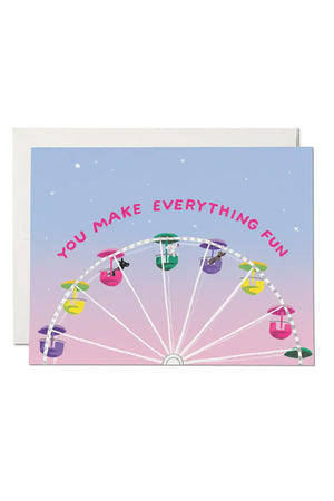 Greeting card of a Ferris Wheel. Card says You Make Everything Fun.