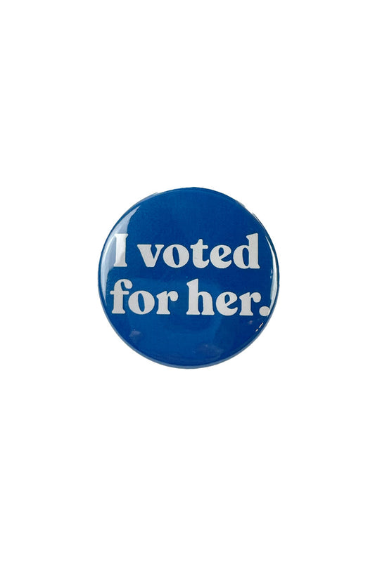 I Voted For Her Pinback Button