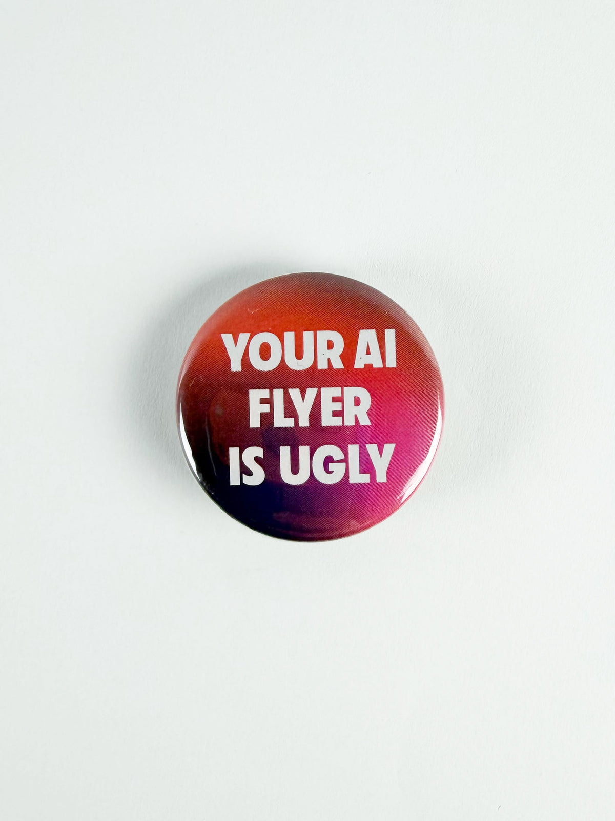 Your AI Flyer Is Ugly Pinback Button