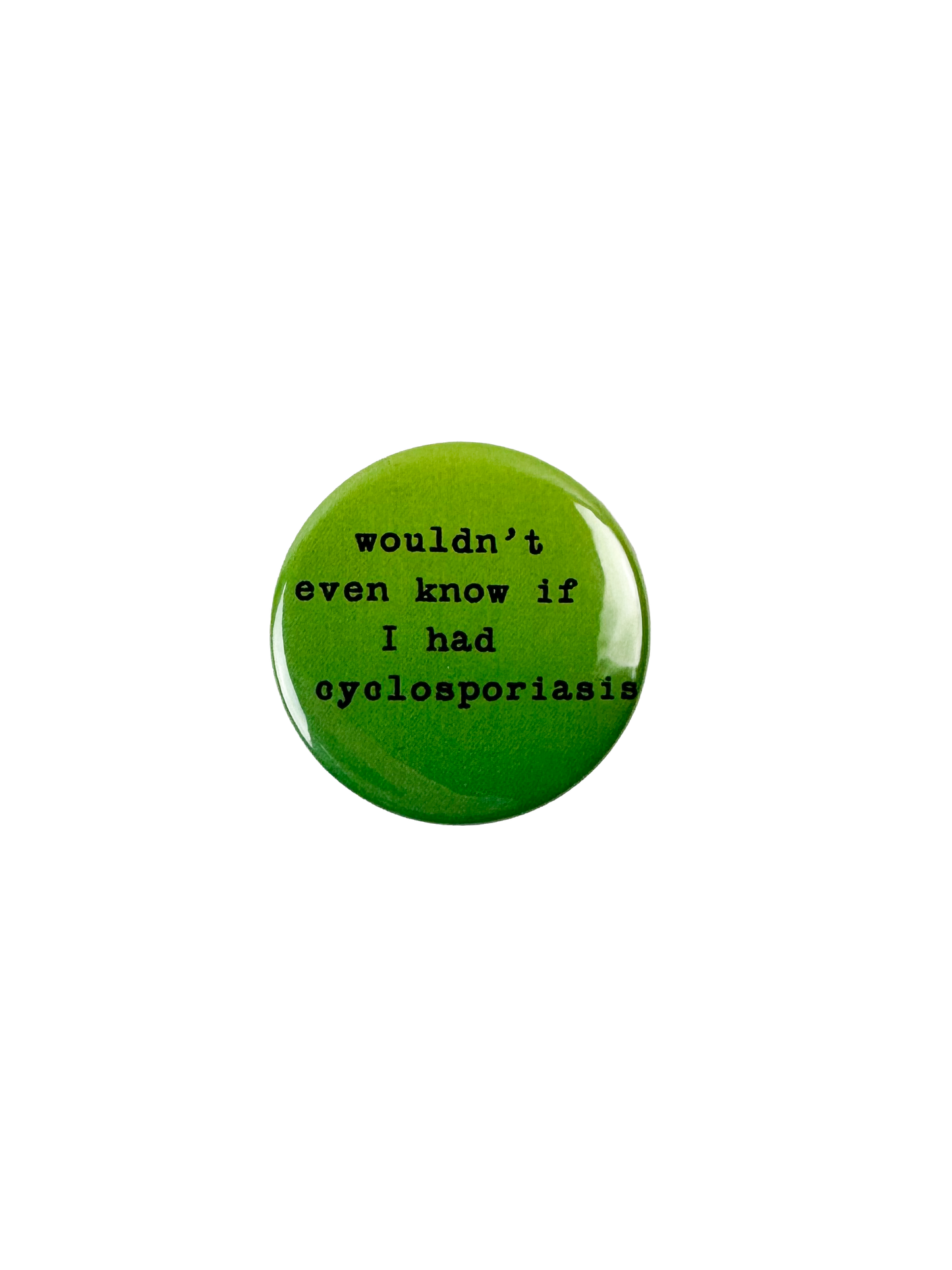Wouldn't Even Know If I Had Cyclosporiasis Pinback Button