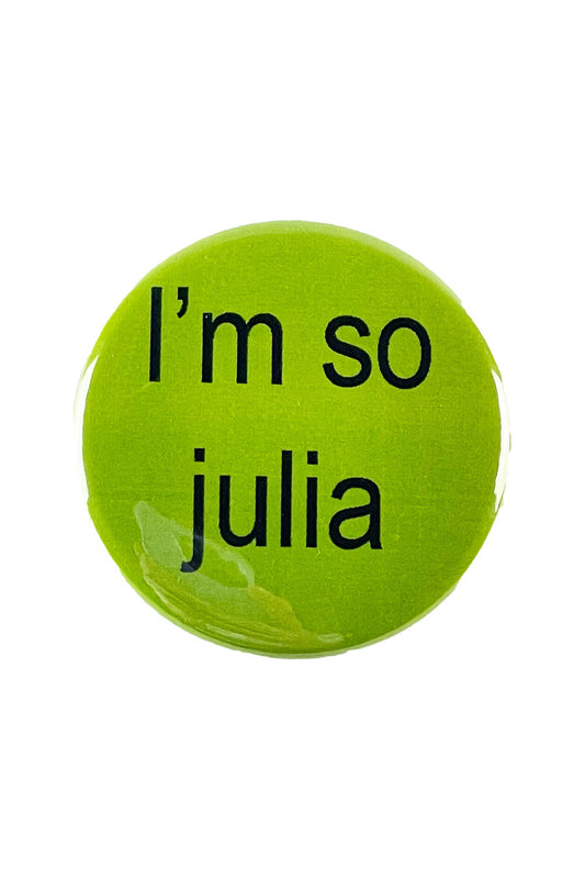 I'm So Julia Button