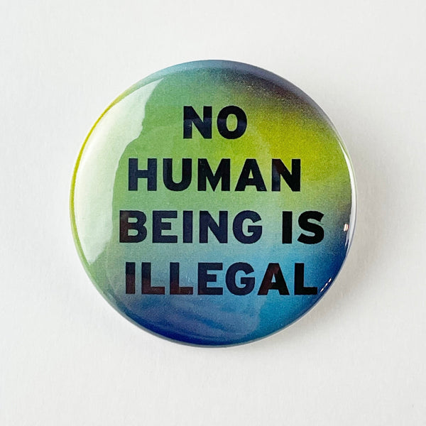 No Human Being Is Illegal Button