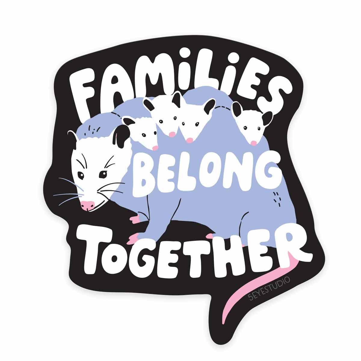 Families Belong Together Opossum Vinyl Sticker