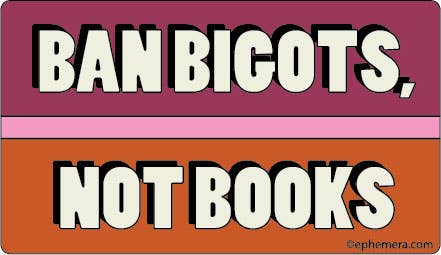 BAN BIGOTS, NOT BOOKS Sticker