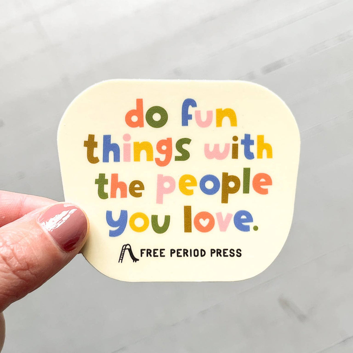 Do Fun Things With The People You Love Vinyl Sticker
