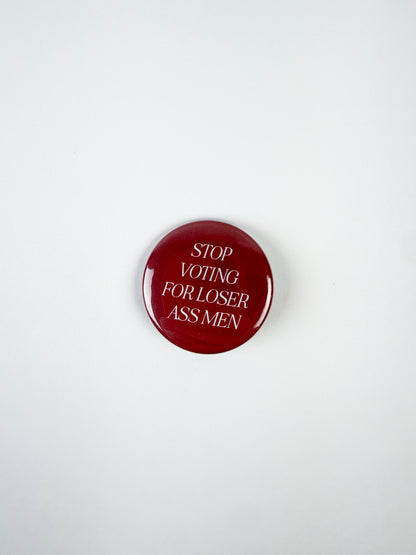 Stop Voting For Loser Ass Men Pinback Button