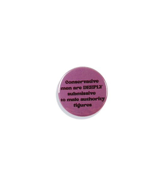 Conservative Men Are Submissive Pinback Button