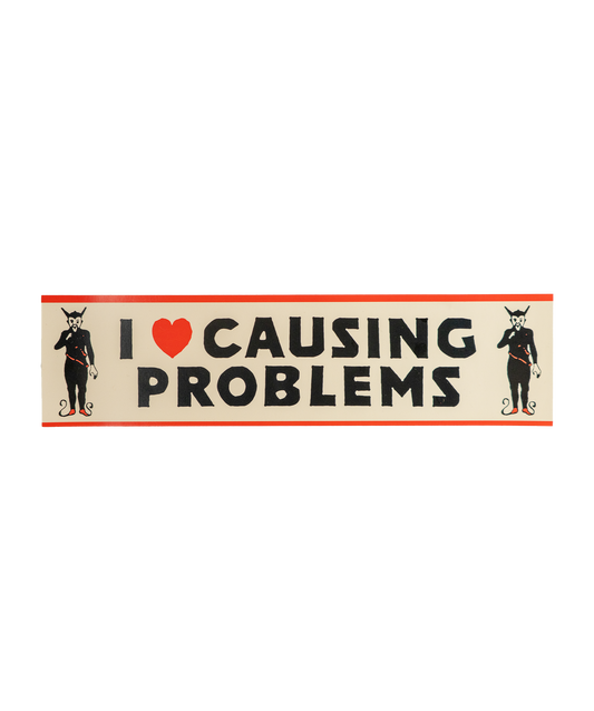 I Love Causing Problems Bumper Sticker