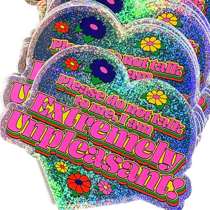 I Am Extremely Unpleasant Do Not Talk To Me Glitter Sticker