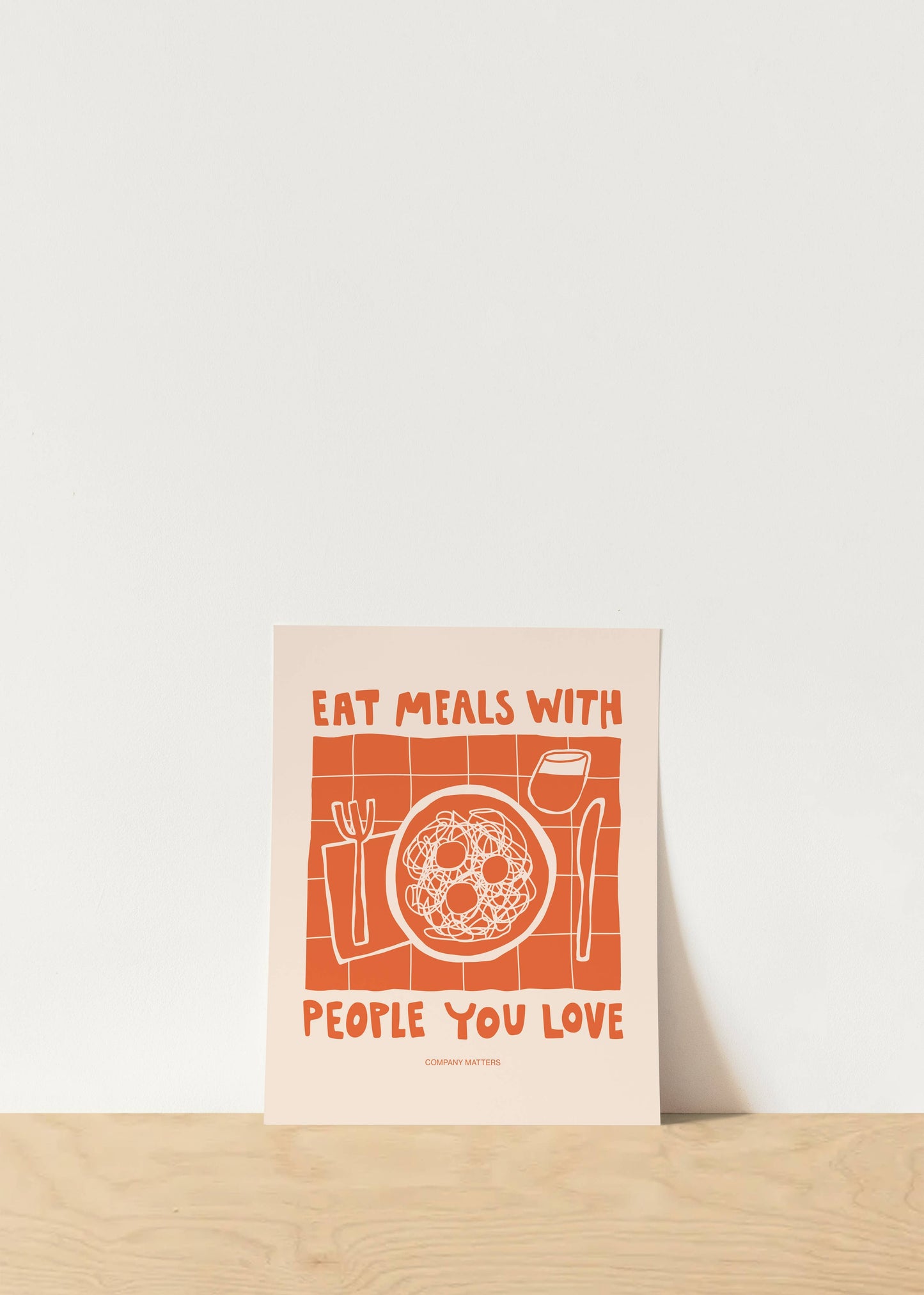 Eat meals with people you love art print: 8x10