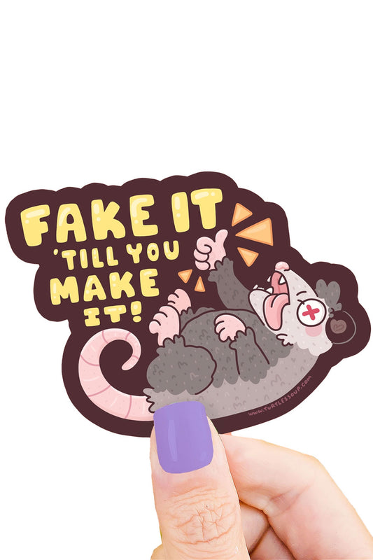 Fake It Til You Make It Opossum Vinyl Sticker