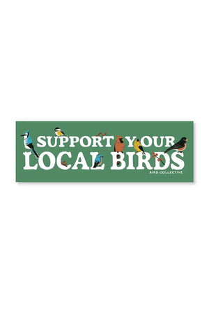 Green bumper sticker on white background. The bumper sticker says Support Your Local Birds in white text. On top of the text are an assortment of backyard birds.