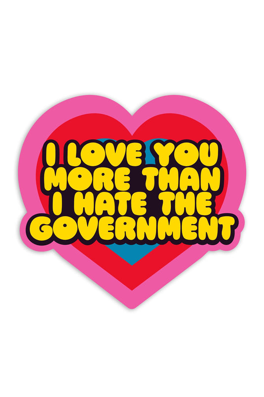 I Love You More Than I Hate The Government Vinyl Sticker
