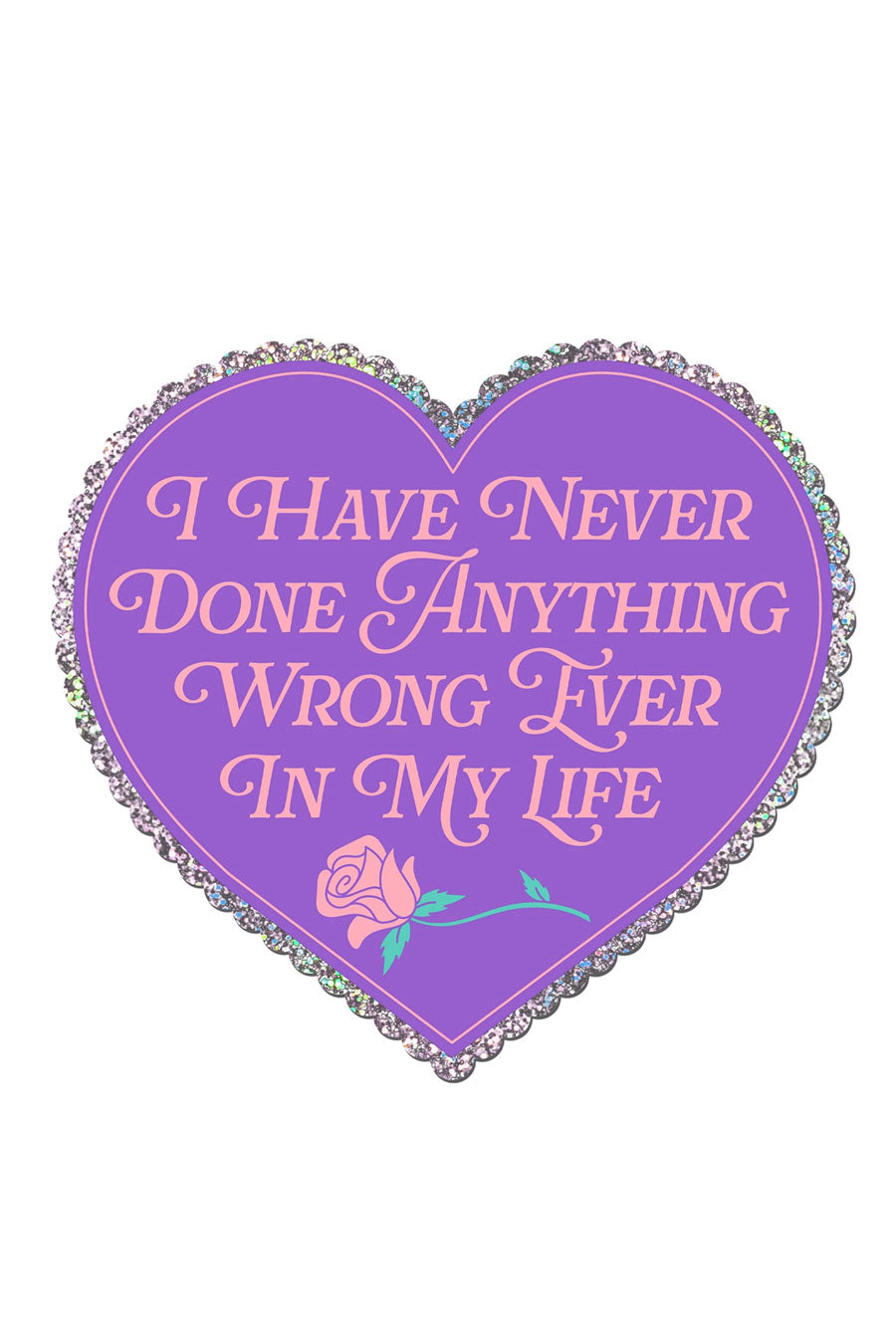 I Have Never Done Anything Wrong Ever Heart Glitter Sticker