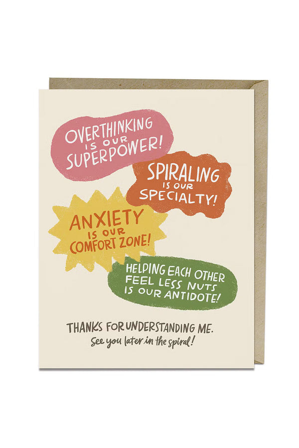 Greeting card with pink, red, yellow, and green text bubbles. The card says "Overthinking is our Superpower! Sprialing is our specialty! Anxiety is our comfort zone! Helping each other feel less nuts is our antidote! Thanks for understanding me. See you later is the spiral!"