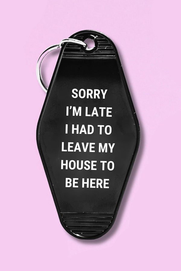 Sorry I’m Late I Had to Leave My House Motel Keychain