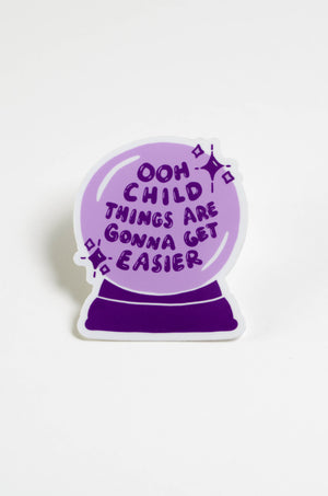 Die cut sticker of purple crystal ball that says Ooh Child Things Are Gonna Get Easier" in purple lettering. 