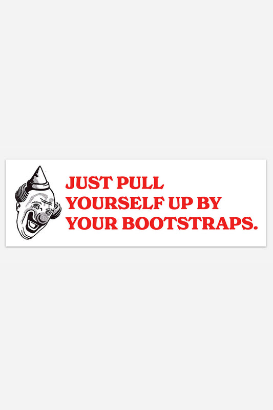 A white bumper sticker depicting a goofy-looking clown and red text that reads "Just pull yourself up by your bootstraps."