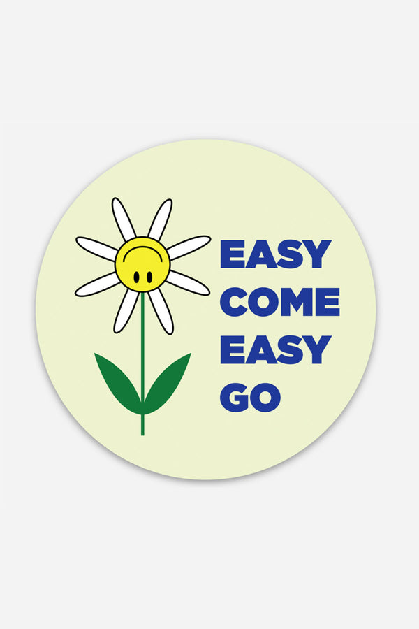 An off-white circular sticker with a white and yellow daisy with a smiley face. The blue text reads "Easy come easy go."